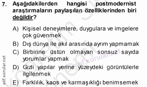 7. soru: Aşağıdakilerden hangisi postmodernist araştırmaların paylaşılan özelliklerinden biri değildir? A) Kişisel deneyimlere…