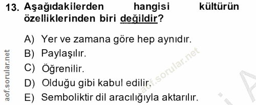 13. soru: Aşağıdakilerden hangisi kültürün özelliklerinden biri değildir? A) Yer ve zamana göre hep aynıdır. B) Paylaşılır. oru…