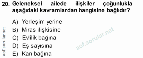 20. soru: Geleneksel ailede ilişkiler çoğunlukla aşağıdaki kavramlardan hangisine bağlıdır? A) Yerleşim yerine B) Miras ilişkis…