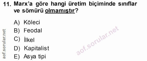 11. soru: Marx'a göre hangi üretim biçiminde sınıflar ve sömürü olmamıştır? A) Köleci B) Feodal C) İlkel D) Kapitalist E) Asya…