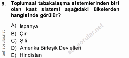 9. soru: Toplumsal tabakalaşma sistemlerinden biri olan kast sistemi aşağıdaki ülkelerden hangisinde görülür? A) İspanya Ilar.…
