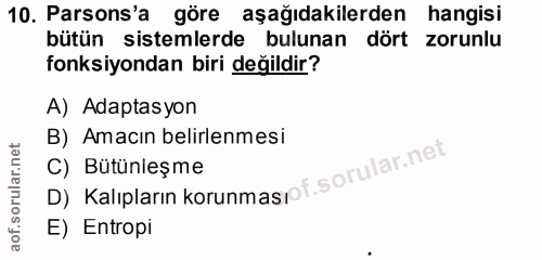 10. soru: Parsons'a göre aşağıdakilerden hangisi bütün sistemlerde bulunan dört zorunlu fonksiyondan biri değildir? A) Adaptasy…