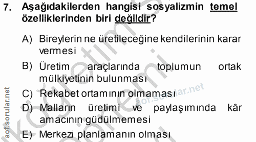 7. soru: Aşağıdakilerden hangisi sosyalizmin temel özelliklerinden biri değildir? A) Bireylerin ne üretileceğine kendilerinin…