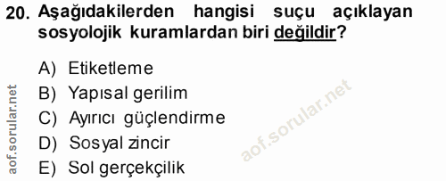 20. soru: Aşağıdakilerden hangisi suçu açıklayan sosyolojik kuramlardan biri değildir? A) Etiketleme B) Yapısal gerilim C) Ayır…
