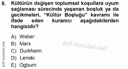 8. soru: Kültürün değişen toplumsal koşullara uyum sağlaması sürecinde yaşanan boşluk ya da gecikmeleri, "Kültür Boşluğu" kavr…