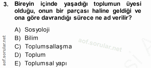 3. soru: Bireyin içinde yaşadığı toplumun üyesi olduğu, onun bir parçası haline geldigi ve ona göre davrandığı sürece ne ad ve…