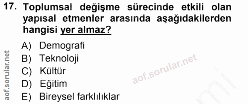 17. soru: Toplumsal değişme sürecinde etkili olan yapısal etmenler arasında aşağıdakilerden hangisi yer almaz? A) Demografi B)…