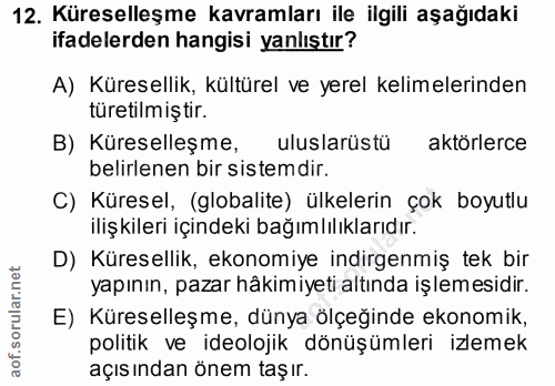 12. soru: Küreselleşme kavramları ile ilgili aşağıdaki ifadelerden hangisi yanlıştır? A) Küresellik, kültürel ve yerel kelimele…