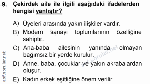 9. soru: Çekirdek aile ile ilgili aşağıdaki ifadelerden hangisi yanlıştır? A) Üyeleri arasında yakın ilişkiler vardır. B) Mode…