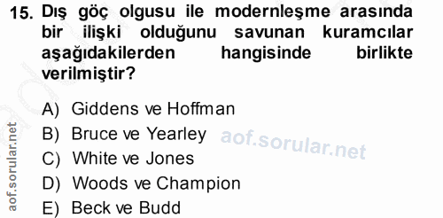 15. soru: Dış göç olgusu ile modernleşme arasında bir ilişki olduğunu savunan kuramcılar aşağıdakilerden hangisinde birlikte ve…