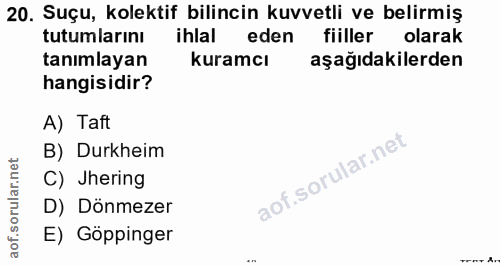 20. soru: Suçu, kolektif bilincin kuvvetli ve belirmiş tutumlarını ihlal eden fiiller olarak tanımlayan kuramcı aşağıdakilerden…