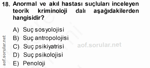 18. soru: Anormal ve akıl hastası suçluları inceleyen teorik kriminoloji dalı aşağıdakilerden hangisidir? A) Suç sosyolojisi B)…