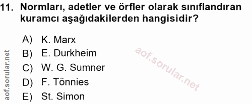 11. soru: Normları, adetler ve örfler olarak sınıflandıran kuramcı aşağıdakilerden hangisidir? A) K. Marx B) E. Durkheim C) W.…