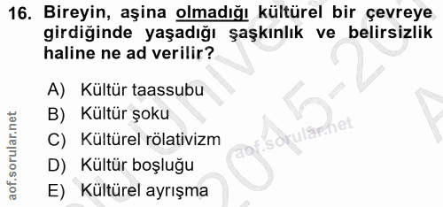 16. soru: Bireyin, aşina olmadığı kültürel bir çevreye girdiğinde yaşadığı şaşkınlık ve belirsizlik haline ne ad verilir? A) Kü…