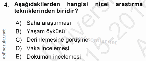 4. soru: Aşağıdakilerden hangisi nicel araştırma tekniklerinden biridir? A) Saha araştırması B) Yaşam öyküsü C) Derinlemesine…