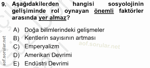 9. soru: Aşağıdakilerden hangisi sosyolojinin gelişiminde rol oynayan önemli faktörler arasında yer almaz? A) Doğa bilimlerind…