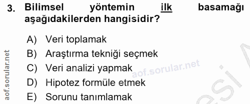 3. soru: Bilimsel yöntemin ilk basamağı aşağıdakilerden hangisidir? A) Veri toplamak B) Araştırma tekniği seçmek C) Veri anali…