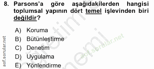 8. soru: Parsons'a göre aşağıdakilerden hangisi toplumsal yapının dört temel işlevinden biri değildir? A) Koruma B) Bütünleşti…