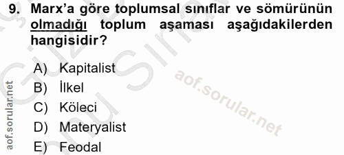 9. soru: Marx'a göre toplumsal sınıflar ve sömürünün olmadığı toplum aşaması aşağıdakilerden hangisidir? A) Kapitalist B) İlke…