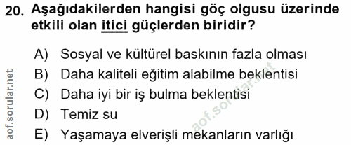 20. soru: Aşağıdakilerden hangisi göç olgusu üzerinde etkili olan itici güçlerden biridir? A) Sosyal ve kültürel baskının fazla…