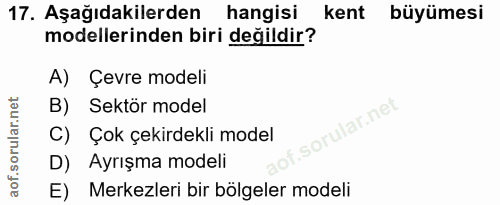 17. soru: Aşağıdakilerden hangisi kent büyümesi modellerinden biri değildir? A) Çevre modeli B) Sektör model C) Çok çekirdekli…