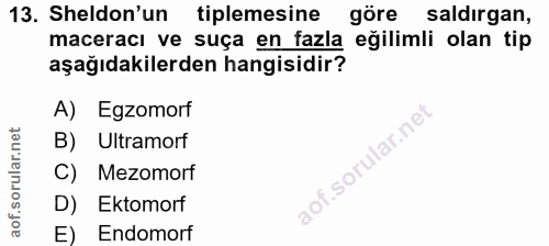 13. soru: Sheldon'un tiplemesine göre saldırgan, maceracı ve suça en fazla eğilimli olan tip aşağıdakilerden hangisidir? A) Egz…