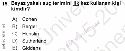15. soru: Beyaz yakalı suç terimini ilk kez kullanan kişi kimdir? A) Cohen Berger Henslin Of, sorul D) Sutherland E) Giddens