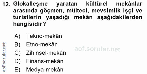 12. soru: Glokalleşme yaratan kültürel mekânlar arasında göçmen, mülteci, mevsimlik işçi ve turistlerin yaşadığı mekân aşağıdak…