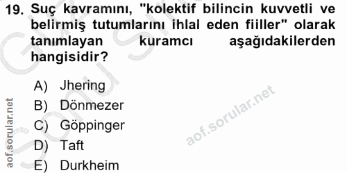 19. soru: Suç kavramını, "kolektif bilincin kuvvetli ve belirmiş tutumlarını ihlal eden fiiller" olarak tanımlayan kuramcı aşağ…