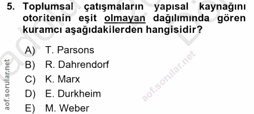 5. soru: Toplumsal çatışmaların yapısal kaynağını otoritenin eşit olmayan dağılımında gören kuramcı aşağıdakilerden hangisidir…