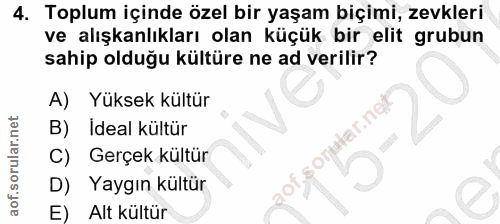 4. soru: Toplum içinde özel bir yaşam biçimi, zevkleri ve alışkanlıkları olan küçük bir elit grubun sahip olduğu kültüre ne ad…