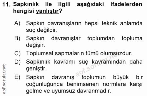 11. soru: Sapkınlık ile ilgili aşağıdaki ifadelerden hangisi yanlıştır? A) Sapkın davranışların hepsi teknik anlamda suç değild…