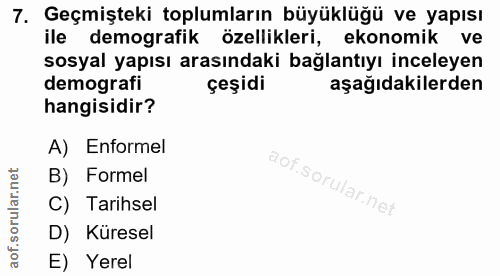 7. soru: Geçmişteki toplumların büyüklüğü ve yapısı ile demografik özellikleri, ekonomik ve sosyal yapısı arasındaki bağlantıy…