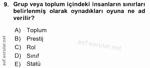 9. soru: Grup veya toplum içindeki insanların sınırları belirlenmiş olarak oynadıkları oyuna ne ad verilir? A) Toplum B) Prest…
