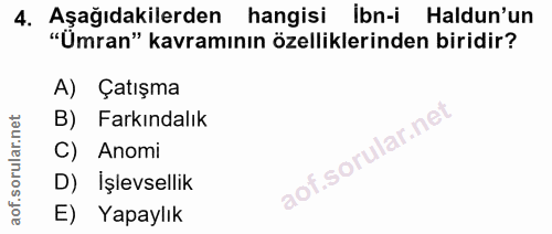 4. soru: Aşağıdakilerden hangisi İbn-i Haldun'un "Ümran" kavramının özelliklerinden biridir? A) Çatışma B) Farkındalık Anomi D…