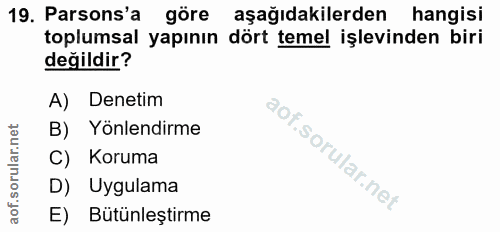 19. soru: Parsons'a göre aşağıdakilerden hangisi toplumsal yapının dört temel işlevinden biri değildir? A) Denetim B) Yönlendir…
