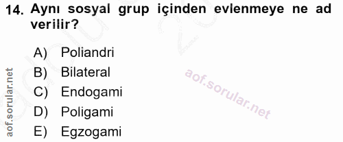 14. soru: Aynı sosyal grup içinden evlenmeye ne ad verilir? A) Poliandri B) Bilateral C) Endogami D) Poligami E) Egzogami