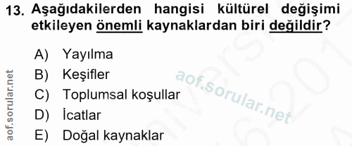 13. soru: Aşağıdakilerden hangisi kültürel değişimi etkileyen önemli kaynaklardan biri değildir? A) Yayılma B) Keşifler C) Topl…