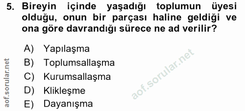 5. soru: Bireyin içinde yaşadığı toplumun üyesi olduğu, onun bir parçası haline geldiği ve ona göre davrandığı sürece ne ad ve…