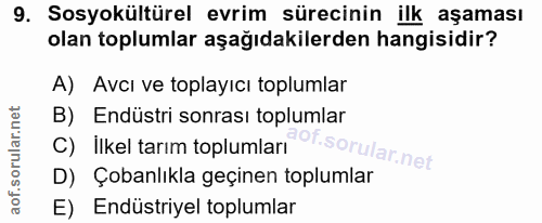 9. soru: Sosyokültürel evrim sürecinin ilk aşaması olan toplumlar aşağıdakilerden hangisidir? A) Avcı ve toplayıcı toplumlar B…