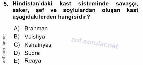 5. soru: Hindistan'daki kast sisteminde savaşçı, asker, şef ve soylulardan oluşan kast aşağıdakilerden hangisidir? A) Brahman…