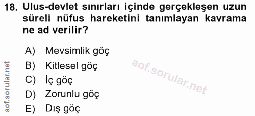 18. soru: Ulus-devlet sınırları içinde gerçekleşen uzun süreli nüfus hareketini tanımlayan kavrama ne ad verilir? A) Mevsimlik…
