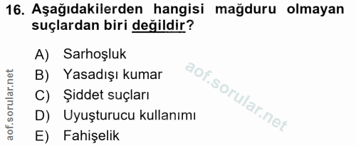 16. soru: Aşağıdakilerden hangisi mağduru olmayan suçlardan biri değildir? A) Sarhoşluk B) Yasadışı kumar C) Şiddet suçları D)…