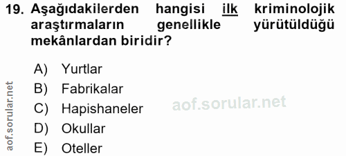 19. soru: Aşağıdakilerden hangisi ilk kriminolojik araştırmaların genellikle yürütüldüğü mekânlardan biridir? A) Yurtlar B) Fab…