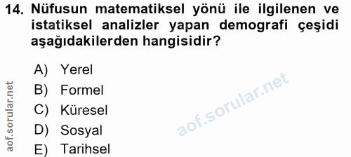 14. soru: Nüfusun matematiksel yönü ile ilgilenen ve istatiksel analizler yapan demografi çeşidi aşağıdakilerden hangisidir? A)…