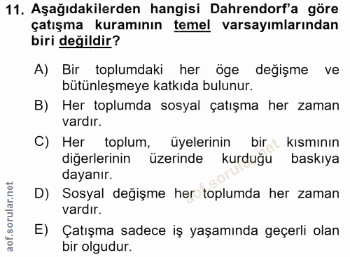 11. soru: Aşağıdakilerden hangisi Dahrendorf'a göre çatışma kuramının temel varsayımlarından biri değildir? A) Bir toplumdaki h…