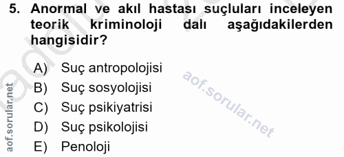 5. soru: Anormal ve akıl hastası suçluları inceleyen teorik kriminoloji dall aşağıdakilerden hangisidir? A) Suç antropolojisi…