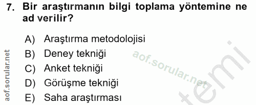 7. soru: Bir araştırmanın bilgi toplama yöntemine ne ad verilir? A) Araştırma metodolojisi B) Deney tekniği C) Anket tekniği D…