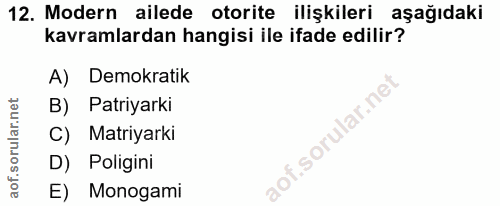 12. soru: Modern ailede otorite ilişkileri aşağıdaki kavramlardan hangisi ile ifade edilir? A) Demokratik B) Patiyarki C) Matri…