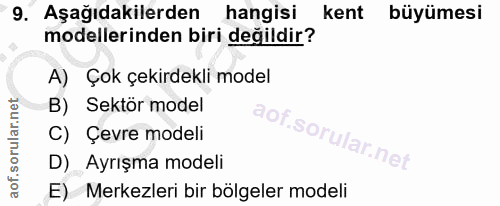 9. soru: Aşağıdakilerden hangisi kent büyümesi modellerinden biri değildir? A) Çok çekirdekli model B) Sektör model C) Çevre m…